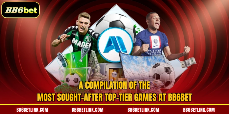 A compilation of the most sought-after top-tier games at BB6bet