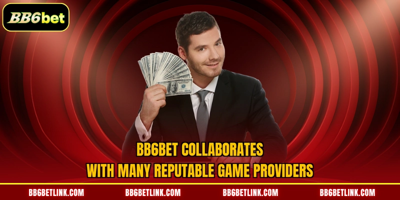 BB6bet collaborates with many reputable game providers