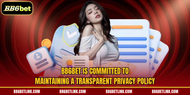 BB6bet is committed to maintaining a transparent privacy policy