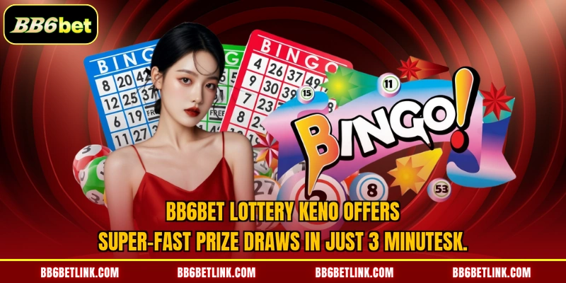 BB6bet lottery Keno offers super-fast prize draws in just 3 minutes