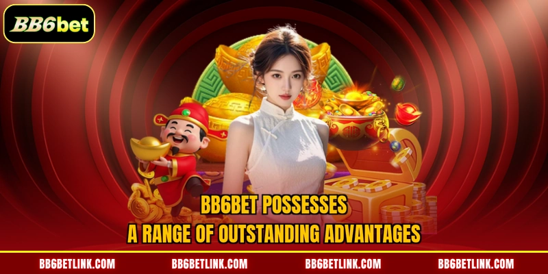 BB6bet possesses a range of outstanding advantages
