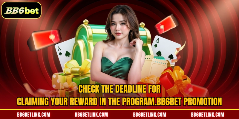 Check the deadline for claiming your reward in the program BB6bet promotion