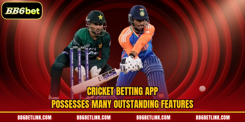 Cricket Betting App possesses many outstanding features