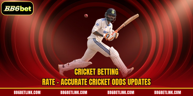 Cricket Betting Rate | Accurate Cricket Odds Updates
