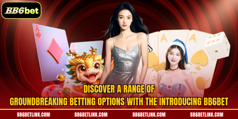 Discover a range of groundbreaking betting options with the Introducing BB6bet