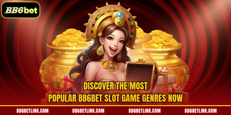 Discover the most popular BB6bet slot game genres now