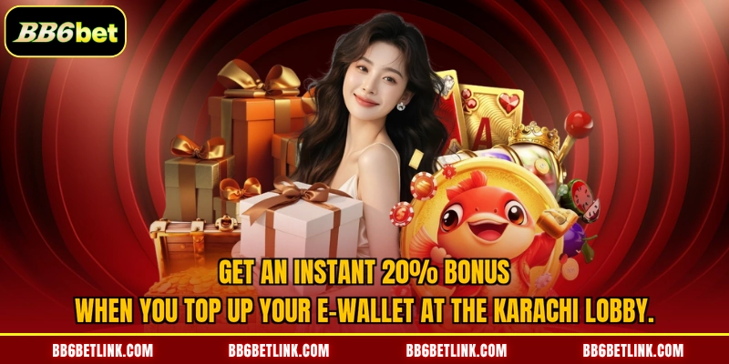 Get an instant 20% bonus when you top up your e-wallet at the Karachi lobby