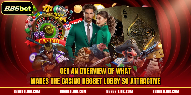 Get an overview of what makes the casino BB6bet lobby so attractive