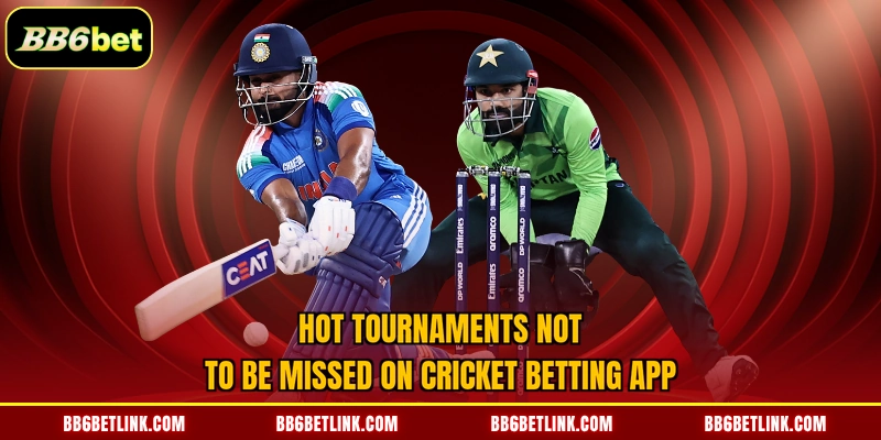 Hot tournaments not to be missed on Cricket Betting App