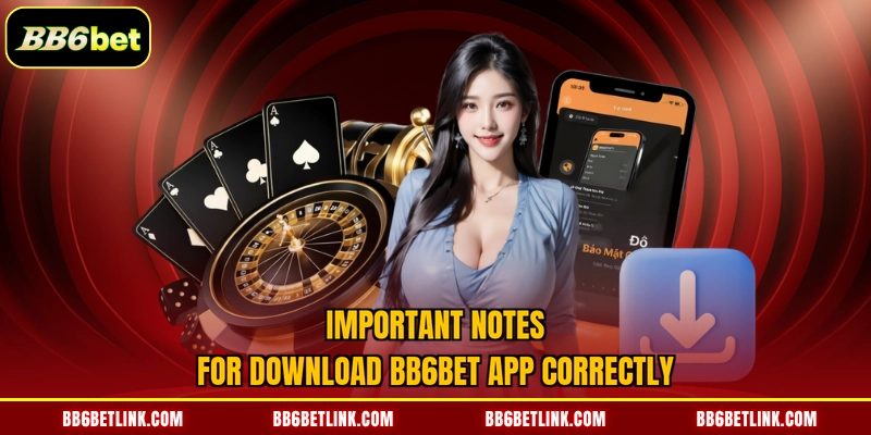 Important notes for download BB6bet app correctly