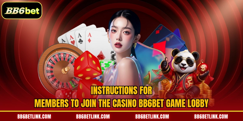 Instructions for members to join the casino BB6bet game lobby