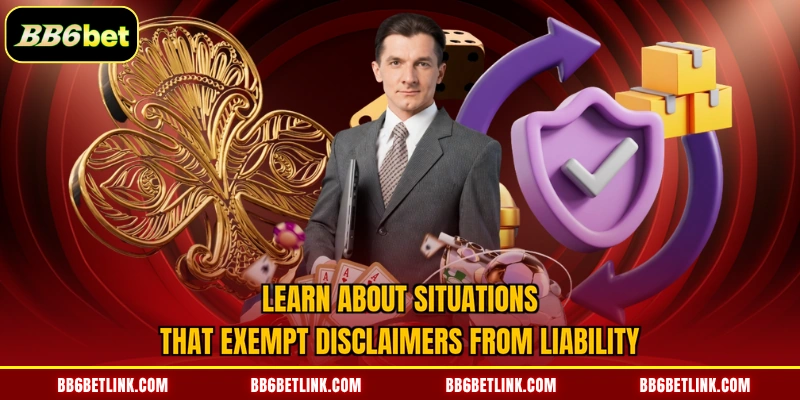 Learn about situations that exempt disclaimers from liability
