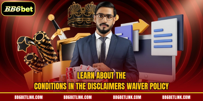 Learn about the conditions in the disclaimers waiver policy