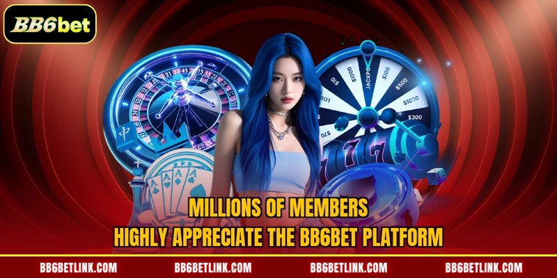 Millions of members highly appreciate the BB6bet platform