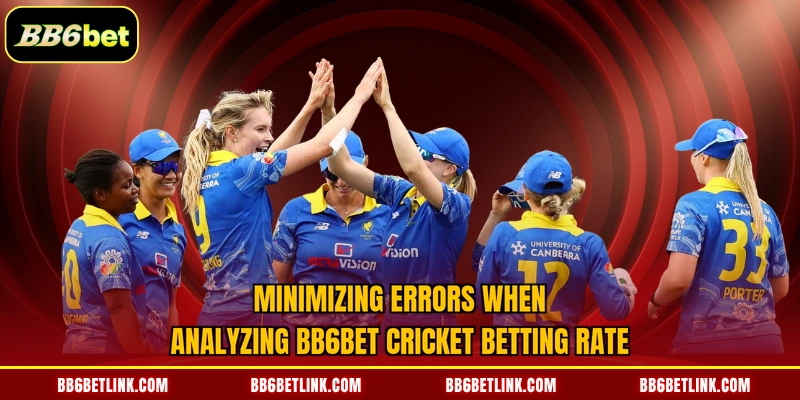 Minimizing errors when analyzing BB6bet Cricket Betting Rate
