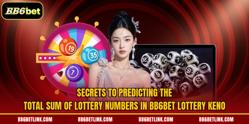 Secrets to predicting the total sum of lottery numbers in BB6bet lottery Keno