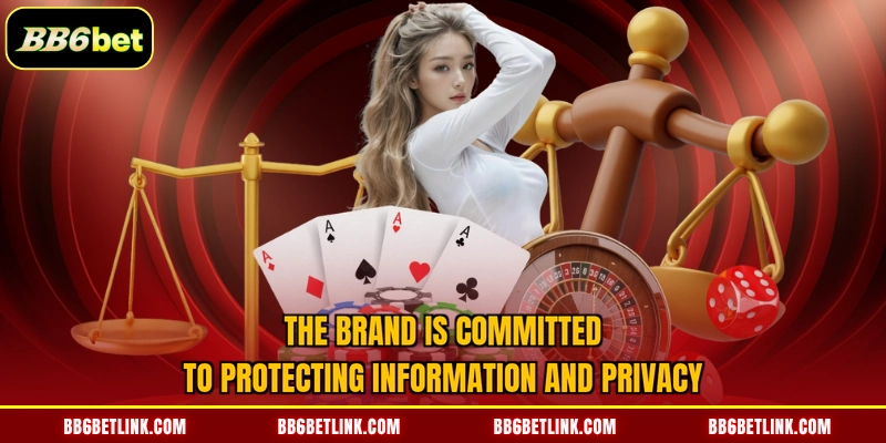 The brand is committed to protecting information and privacy