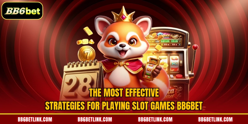 The most effective strategies for playing slot games BB6bet