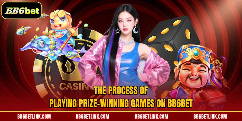 The process of playing prize-winning games on BB6bet