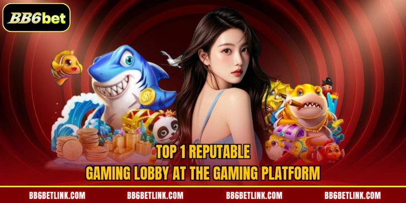 Top 1 reputable gaming lobby at the gaming platform
