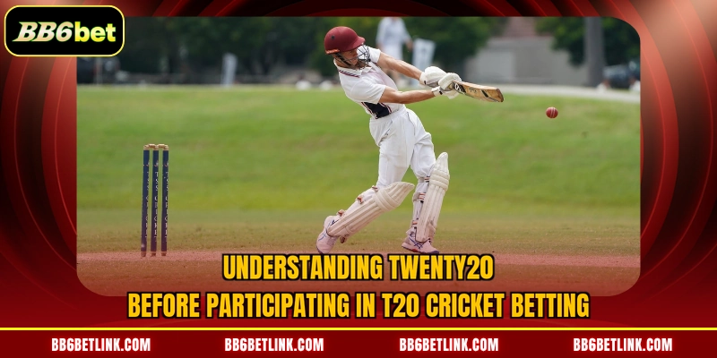Understanding Twenty20 before participating in T20 Cricket Betting
