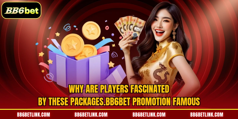 Why are players fascinated by these packages BB6bet promotion famous
